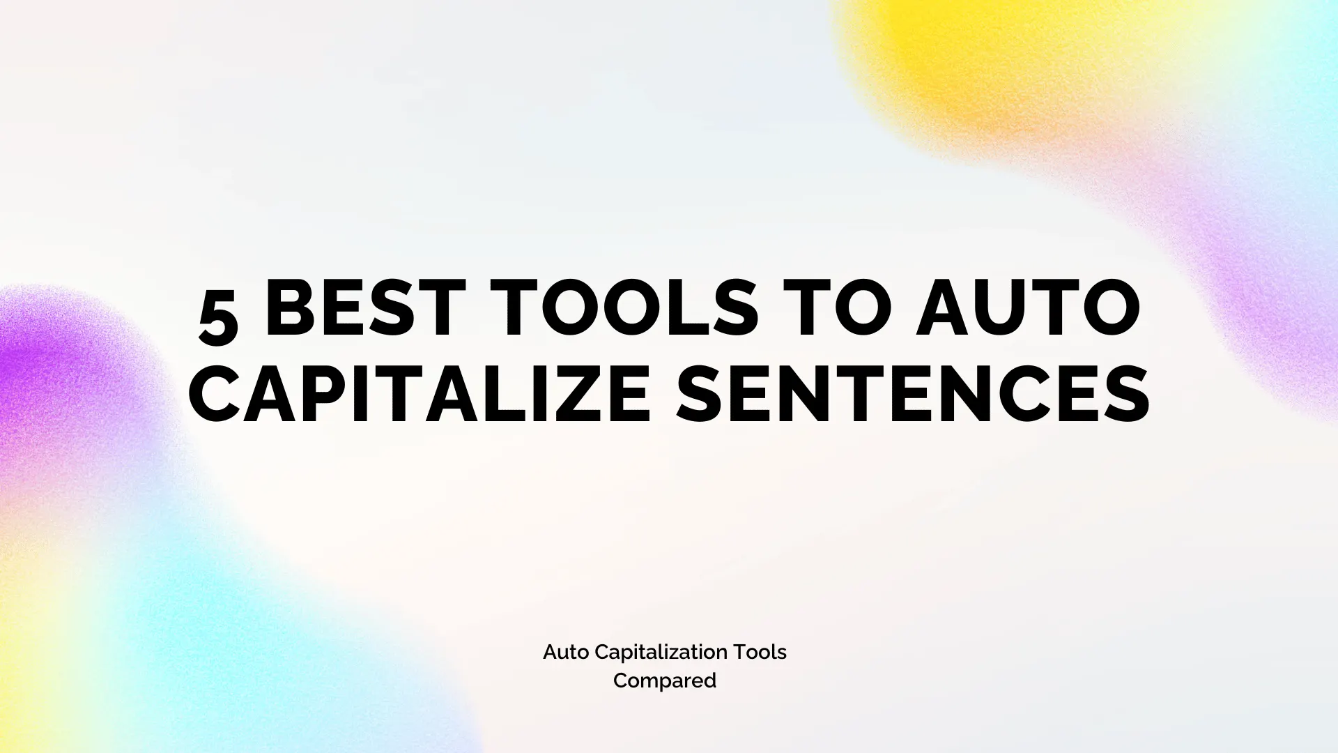 5 Best Tools to Auto Capitalize Sentences